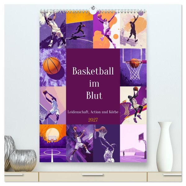 Basketball im Blut (hochwertiger Premium Wandkalender 2027 DIN A2 hoch) Kunstdruck in Hochglanz