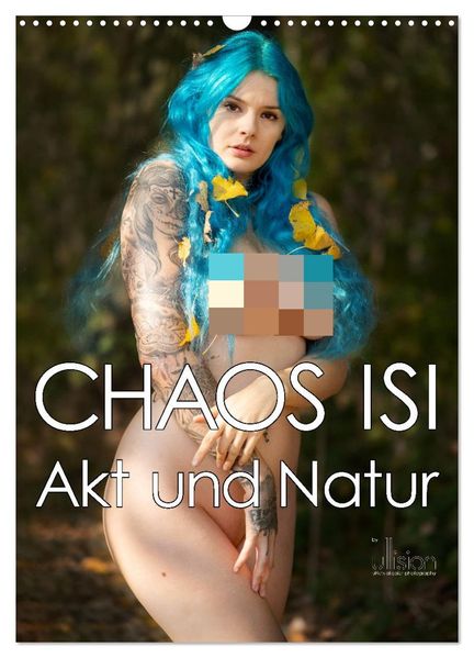 CHAOS ISI - Akt und Natur (Wandkalender 2027 DIN A3 hoch) CALVENDO Monatskalender