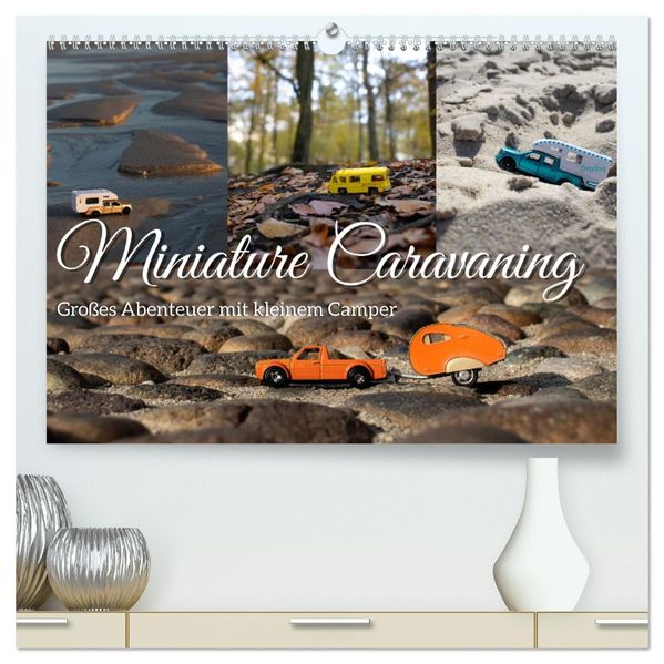 Miniature Caravaning: Großes Abenteuer mit kleinem Camper (hochwertiger Premium Wandkalender 2027 DIN A2 quer) Kunstdruck in Hochglanz