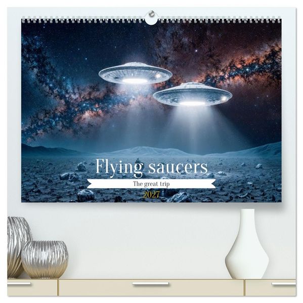 Flying saucers - The great journey (High Quality Premium Wall Calendar 2027 DIN A2 landscape)CALVENDO 12 Month Wall Calendar