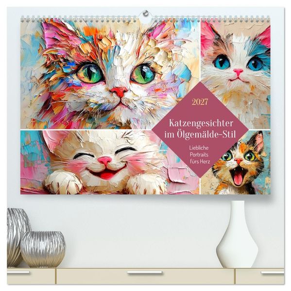 Katzengesichter im Ölgemälde-Stil. Liebliche Portraits fürs Herz (hochwertiger Premium Wandkalender 2027 DIN A2 quer) Kunstdruck in Hochglanz