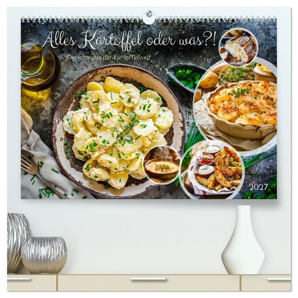 Alles Kartoffel oder was?! - Gerichte aus der Kartoffelwelt (hochwertiger Premium Wandkalender 2027 DIN A2 quer) Kunstdruck in Hochglanz