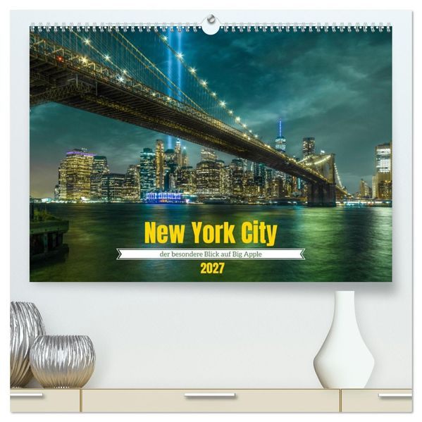 New York City - der besondere Blick auf Big Apple (hochwertiger Premium Wandkalender 2027 DIN A2 quer) Kunstdruck in Hochglanz