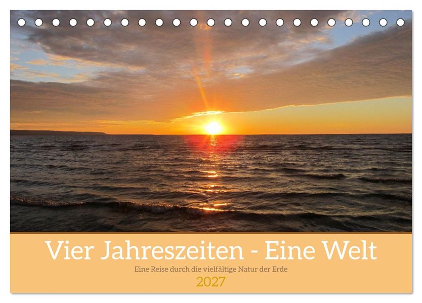 Vier Jahreszeiten - Eine Welt (Tischkalender 2027 DIN A5 quer) CALVENDO Monatskalender