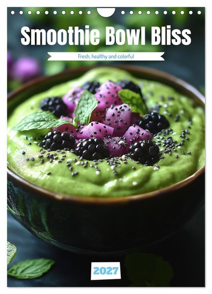 Smoothie Bowl Bliss (Wall Calendar 2027 DIN A4 portrait) CALVENDO 12 Month Wall Calendar