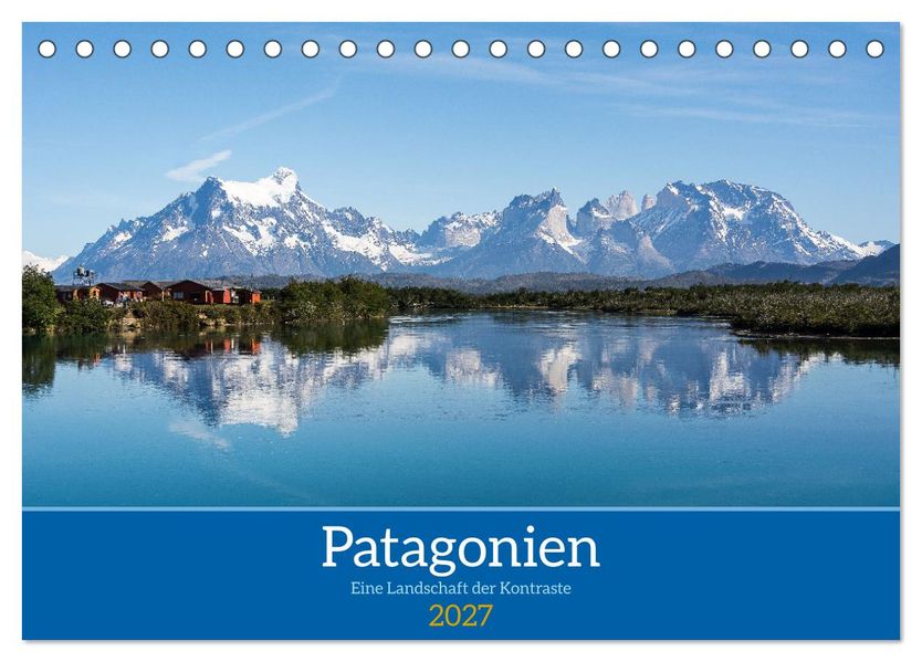 Patagonien - Eine Landschaft der Kontraste (Tischkalender 2027 DIN A5 quer) CALVENDO Monatskalender