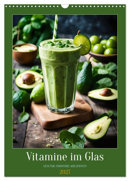 Vitamine im Glas - Gesunde Smoothie Kreationen (Wandkalender 2027 DIN A3 hoch) CALVENDO Monatskalender