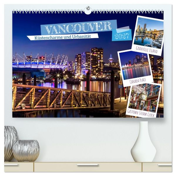VANCOUVER Küstencharme und Urbanität (hochwertiger Premium Wandkalender 2027 DIN A2 quer) Kunstdruck in Hochglanz