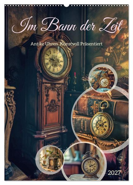 Im Bann der Zeit (Wandkalender 2027 DIN A2 hoch) CALVENDO Monatskalender