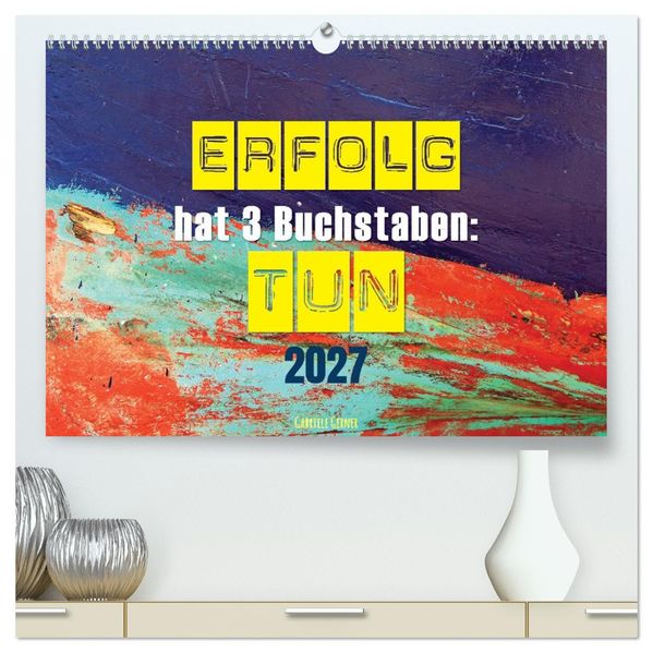 Erfolg hat 3 Buchstaben TUN (hochwertiger Premium Wandkalender 2027 DIN A2 quer) Kunstdruck in Hochglanz