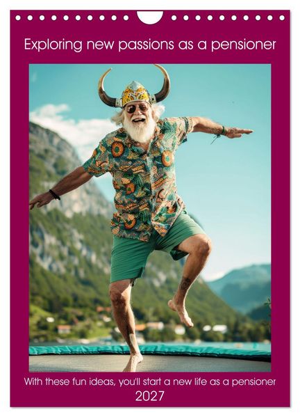 Exploring new passions as a pensioner (Wall Calendar 2027 DIN A4 portrait) CALVENDO 12 Month Wall Calendar