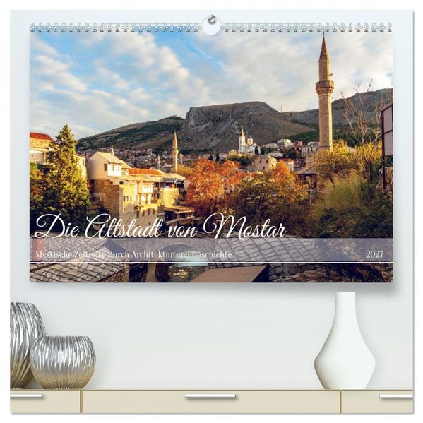 Die Altstadt von Mostar (hochwertiger Premium Wandkalender 2027 DIN A2 quer) Kunstdruck in Hochglanz