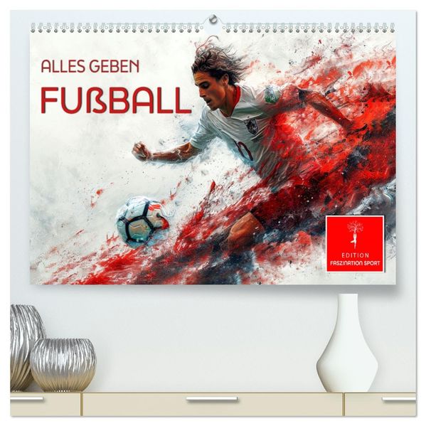 Fußball - alles geben (hochwertiger Premium Wandkalender 2027 DIN A2 quer) Kunstdruck in Hochglanz