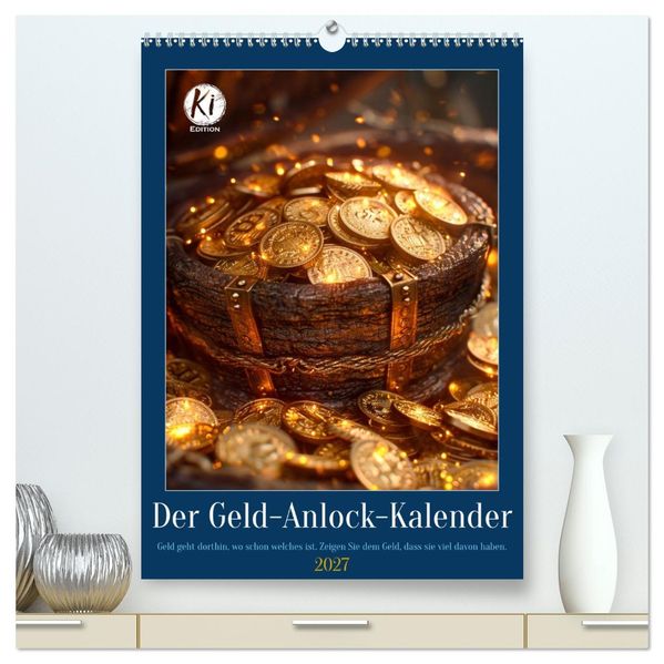 Der Geld-Anlock-Kalender (hochwertiger Premium Wandkalender 2027 DIN A2 hoch) Kunstdruck in Hochglanz
