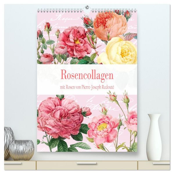 Rosencollagen mit Rosen von Pierre-Joseph Redouté (hochwertiger Premium Wandkalender 2027 DIN A2 hoch) Kunstdruck in Hochglanz