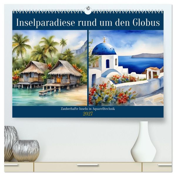Inselparadiese rund um den Globus (hochwertiger Premium Wandkalender 2027 DIN A2 quer) Kunstdruck in Hochglanz