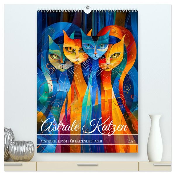 Astrale Katzen - Abstrakte Kunst für Katzenliebhaber (hochwertiger Premium Wandkalender 2027 DIN A2 hoch) Kunstdruck in Hochglanz