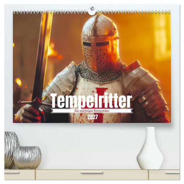 Tempelritter - Ein mächtiger Ritterorden (hochwertiger Premium Wandkalender 2027 DIN A2 quer) Kunstdruck in Hochglanz