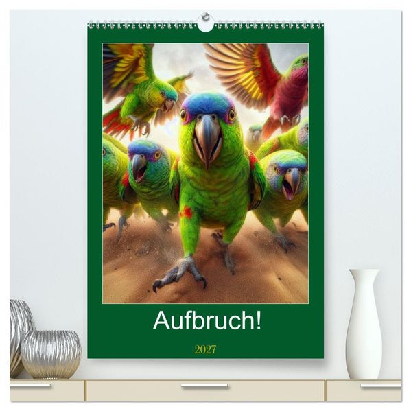 Aufbruch! (hochwertiger Premium Wandkalender 2027 DIN A2 hoch) Kunstdruck in Hochglanz