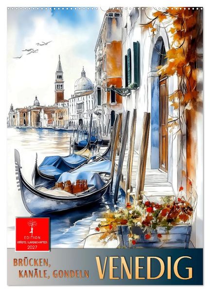 Venedig - Brücken Kanäle Gondeln (Wandkalender 2027 DIN A2 hoch) CALVENDO Monatskalender