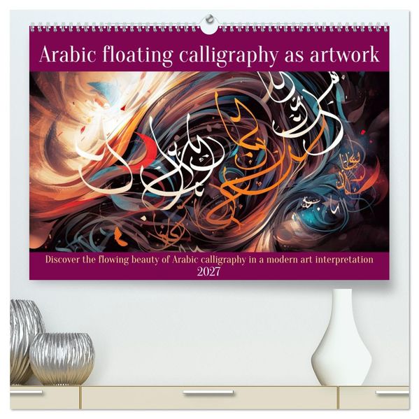 Arabic floating calligraphy as artwork (High Quality Premium Wall Calendar 2027 DIN A2 landscape)CALVENDO 12 Month Wall Calendar