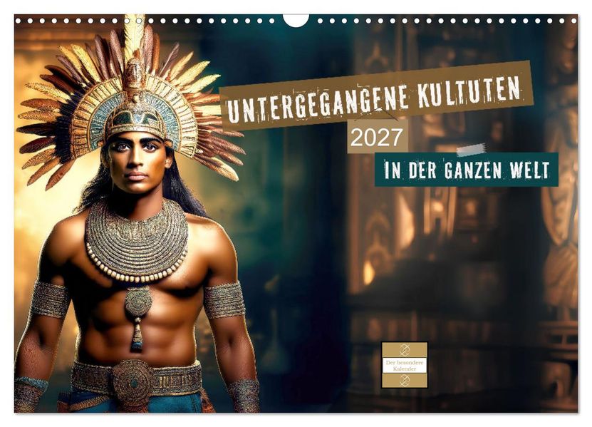 Untergegangene Kulturen - auf der ganzen Welt (Wandkalender 2027 DIN A3 quer) CALVENDO Monatskalender