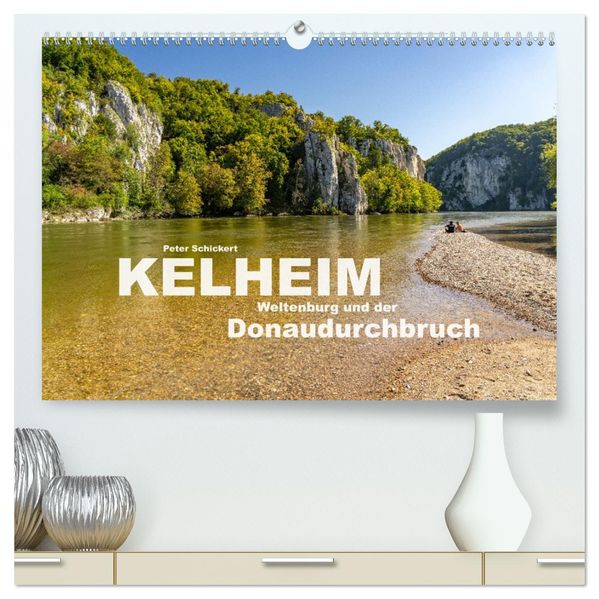 Kelheim Weltenburg und der Donaudurchbruch (hochwertiger Premium Wandkalender 2027 DIN A2 quer) Kunstdruck in Hochglanz