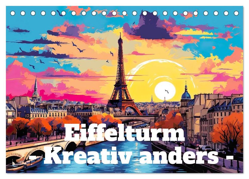 Eiffelturm: Kreativ anders (Tischkalender 2027 DIN A5 quer) CALVENDO Monatskalender