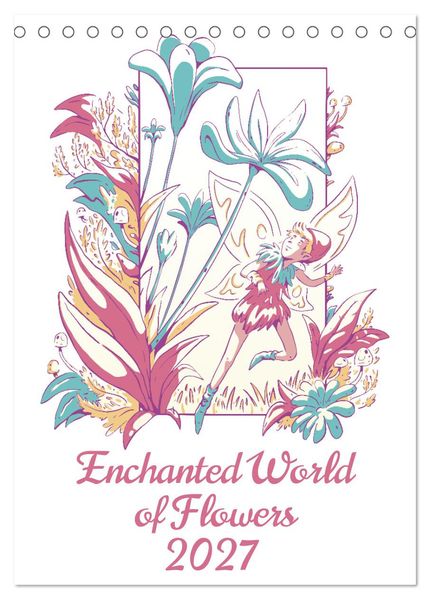 Enchanted World of Flowers (Desk Calendar 2027 DIN A5 portrait) CALVENDO 12 Month DeskCalendar