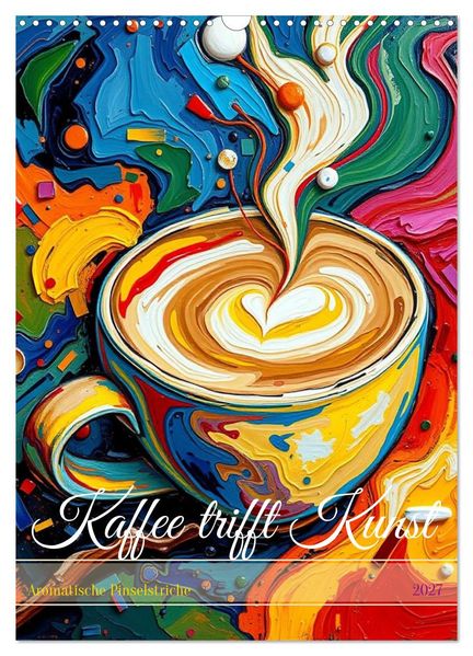 Kaffee trifft Kunst - Aromatische Pinselstriche (Wandkalender 2027 DIN A3 hoch) CALVENDO Monatskalender