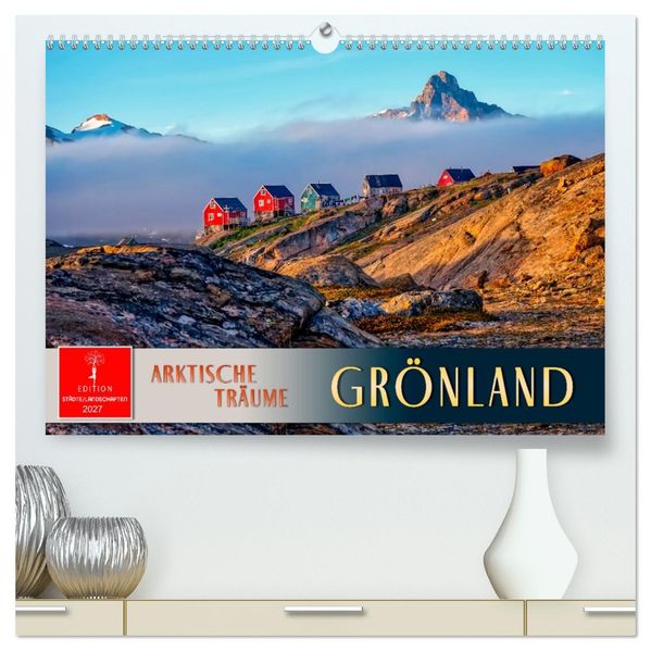 Grönland - Arktische Träume (hochwertiger Premium Wandkalender 2027 DIN A2 quer) Kunstdruck in Hochglanz