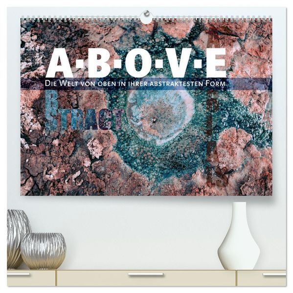 ABOVE - Die Welt von oben in ihrer abstraktesten Form (hochwertiger Premium Wandkalender 2027 DIN A2 quer) Kunstdruck in Hochglanz