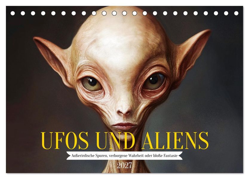 UFOs und Aliens - Außerirdische Spuren verborgene Wahrheit oder bloße Fantasie (Tischkalender 2027 DIN A5 quer) CALVENDO Monatskalender