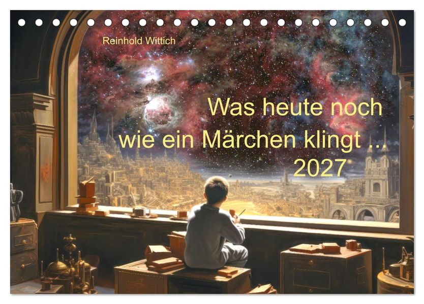 Was heute noch wie ein Märchen klingt... (Tischkalender 2027 DIN A5 quer) CALVENDO Monatskalender