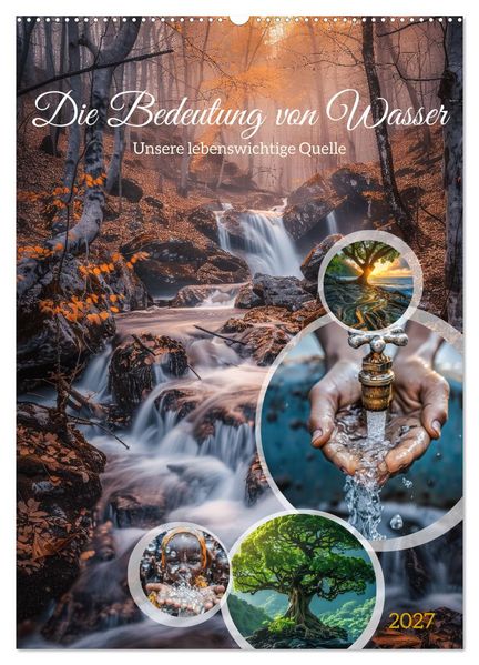 Die Bedeutung von Wasser (Wandkalender 2027 DIN A2 hoch) CALVENDO Monatskalender