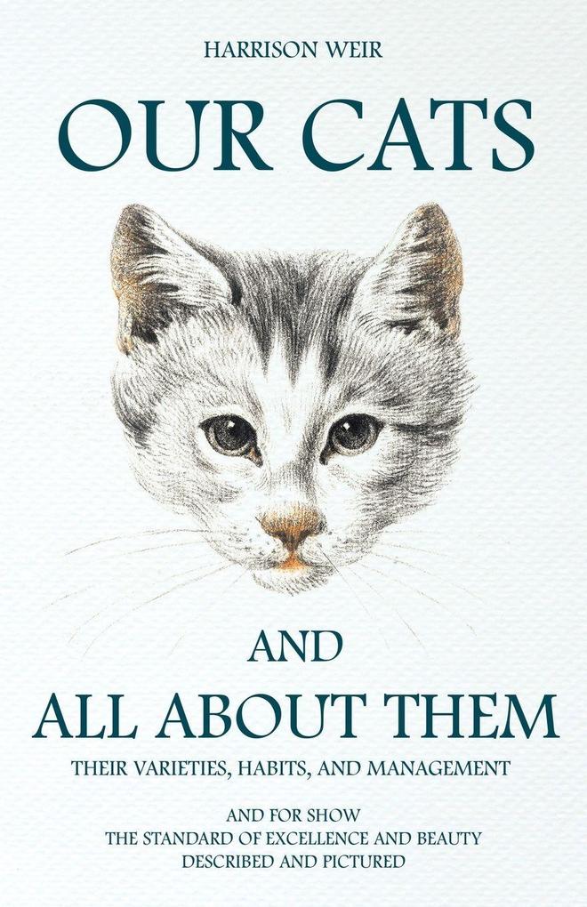 Our Cats and All about Them - Their Varieties Habits and Management