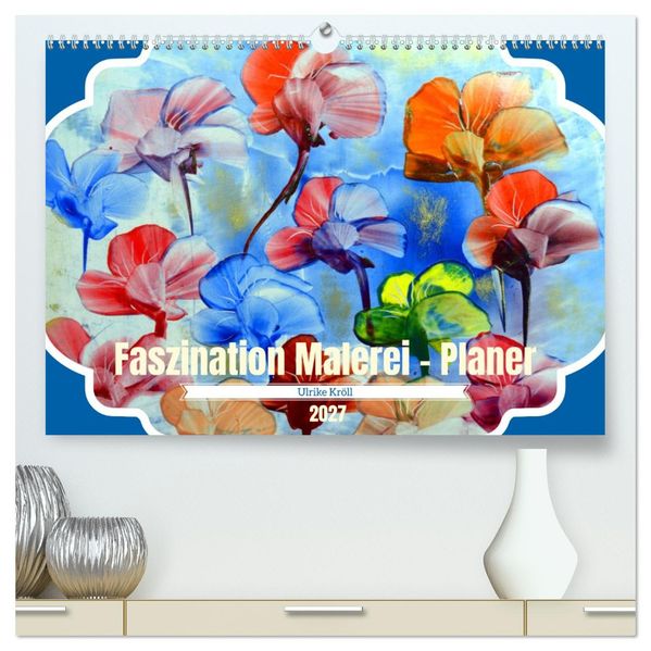 Faszination Malerei - Planer (hochwertiger Premium Wandkalender 2027 DIN A2 quer) Kunstdruck in Hochglanz