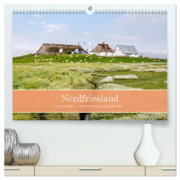 Nordfriesland - weiter Horizont faszinierende Natur idyllische Städte (hochwertiger Premium Wandkalender 2027 DIN A2 quer) Kunstdruck in Hochglanz