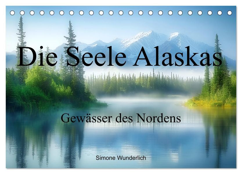 Die Seele Alaskas - Gewässer des Nordens (Tischkalender 2027 DIN A5 quer) CALVENDO Monatskalender