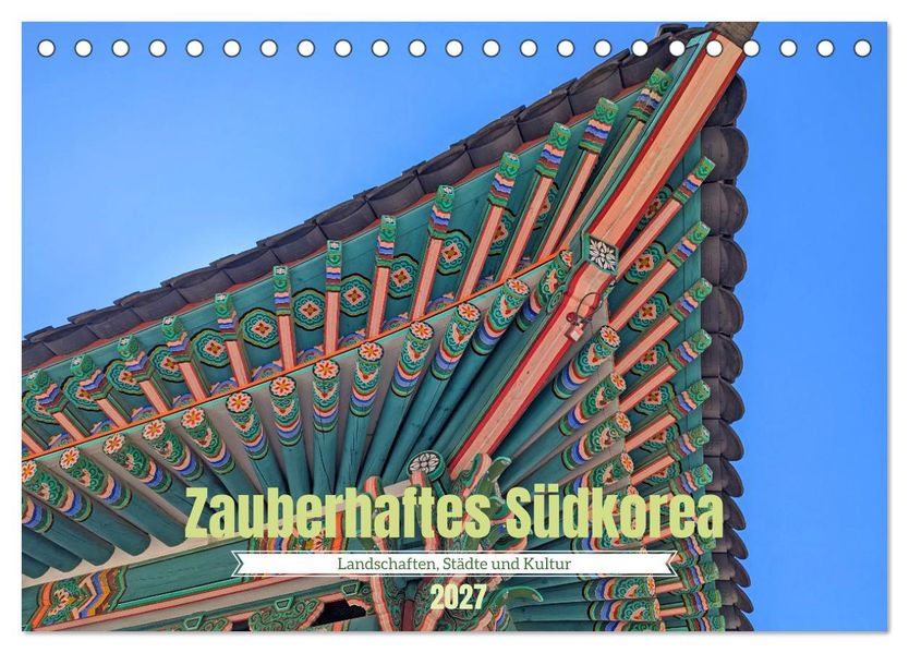 Zauberhaftes Südkorea Landschaften Städte und Kultur (Tischkalender 2027 DIN A5 quer) CALVENDO Monatskalender