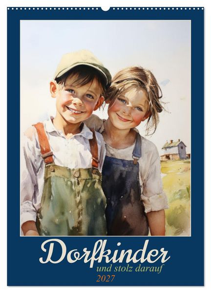 Dorfkinder und stolz darauf (Wandkalender 2027 DIN A2 hoch) CALVENDO Monatskalender