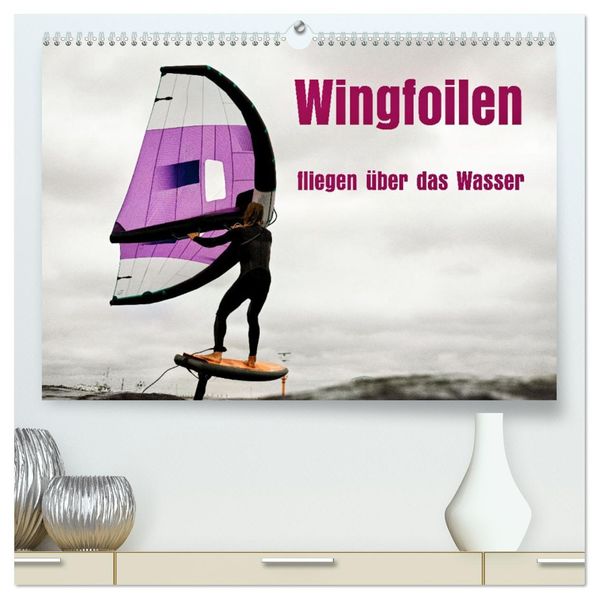 Wingfoilen - fliegen über das Wasser (hochwertiger Premium Wandkalender 2027 DIN A2 quer) Kunstdruck in Hochglanz
