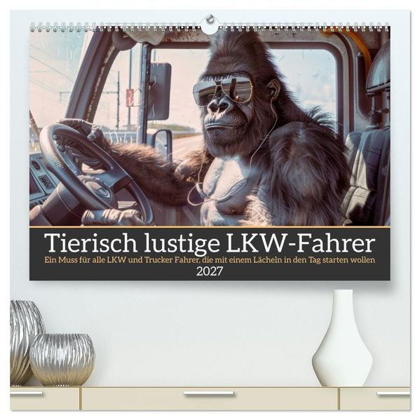 Tierisch lustige LKW-Fahrer (hochwertiger Premium Wandkalender 2027 DIN A2 quer) Kunstdruck in Hochglanz