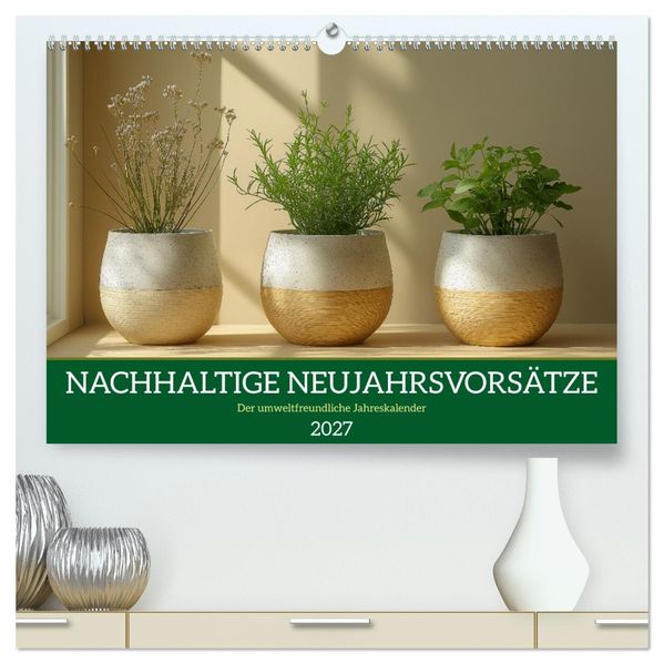 Nachhaltige Neujahrsvorsätze - Der umweltfreundliche Jahreskalender (hochwertiger Premium Wandkalender 2027 DIN A2 quer) Kunstdruck in Hochglanz