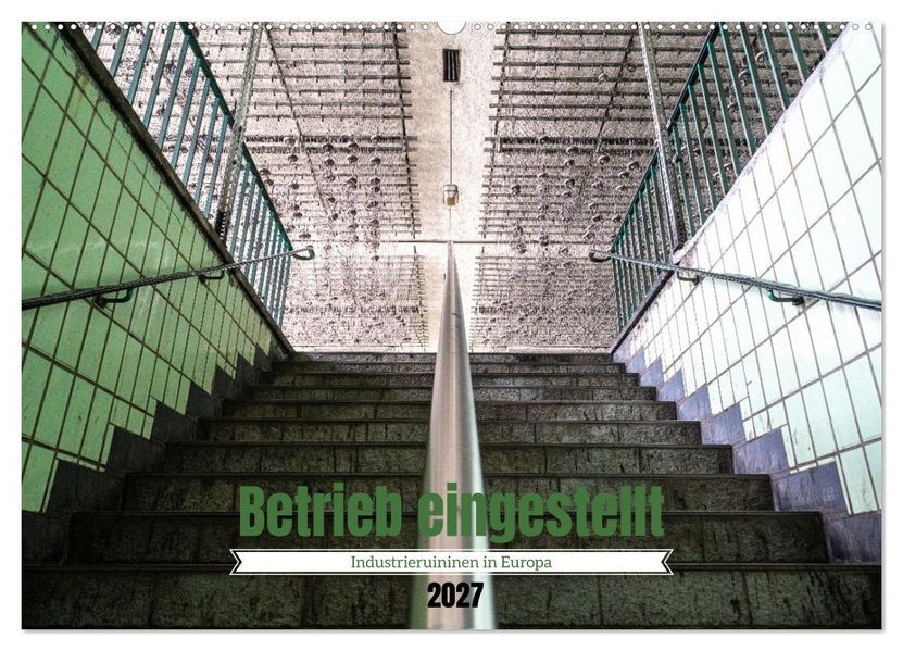 Betrieb eingestellt - Industrieruinen in Europa (Wandkalender 2027 DIN A2 quer) CALVENDO Monatskalender