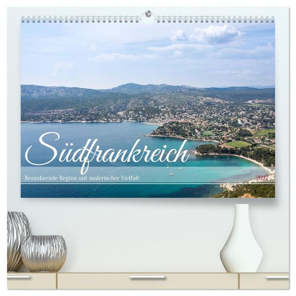 Südfrankreich - Bezaubernde Region mit malerischer Vielfalt (hochwertiger Premium Wandkalender 2027 DIN A2 quer) Kunstdruck in Hochglanz