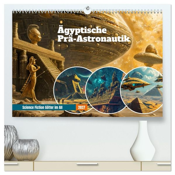Ägyptische Prä-Astronautik - Science Fiction Götter im All (hochwertiger Premium Wandkalender 2027 DIN A2 quer) Kunstdruck in Hochglanz