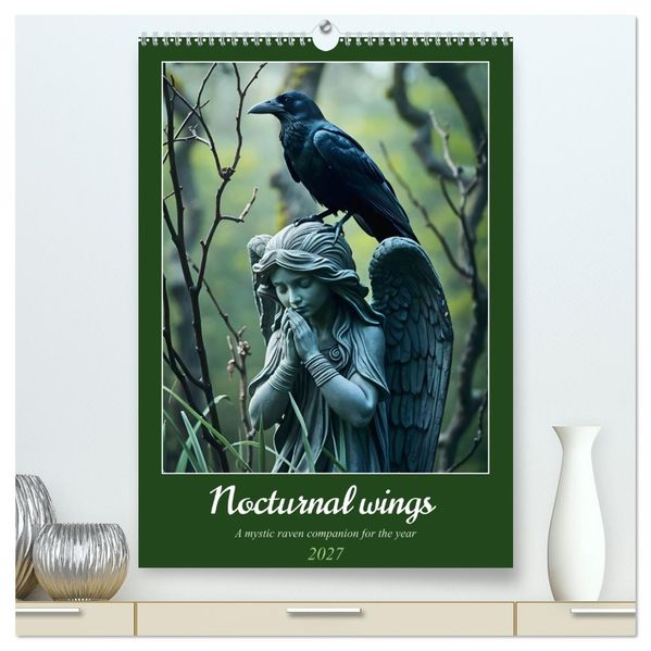 Nocturnal wings - A mystic raven companion for the year (High Quality Premium Wall Calendar 2027 DIN A2 portrait)CALVENDO 12 Month Wall Calendar