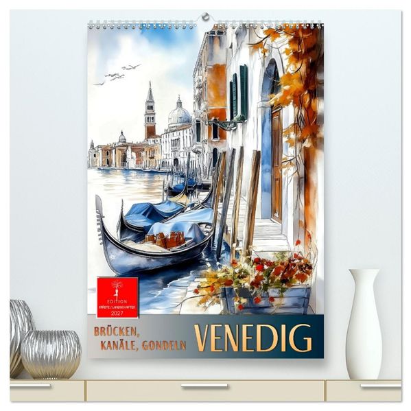 Venedig - Brücken Kanäle Gondeln (hochwertiger Premium Wandkalender 2027 DIN A2 hoch) Kunstdruck in Hochglanz