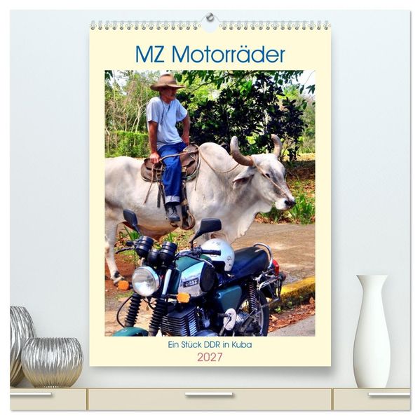 MZ Motorräder - Ein Stück DDR in Kuba (hochwertiger Premium Wandkalender 2027 DIN A2 hoch) Kunstdruck in Hochglanz